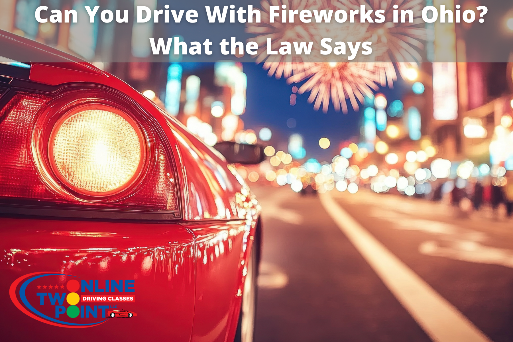 A red car parked on a brightly lit city street at night with fireworks in the background. Overlaid text discusses the legality of driving with fireworks in Ohio.