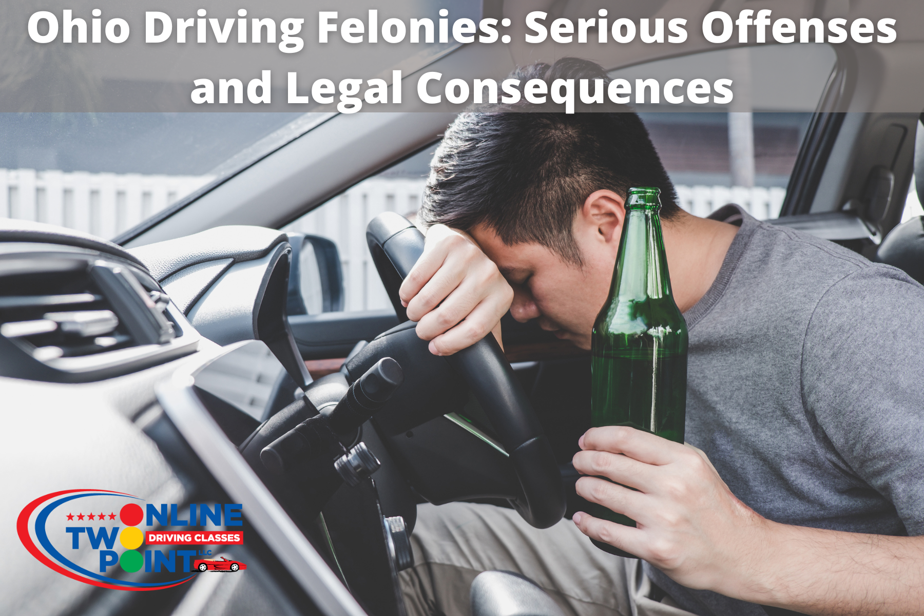 A distressed man in a car holding a green bottle, with the title "Ohio Driving Felonies: Serious Offenses and Legal Consequence